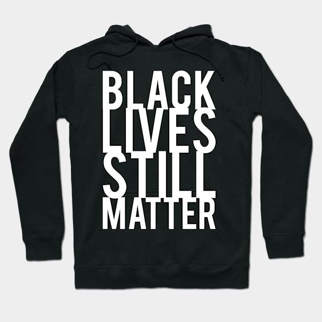 Black Lives Still Matter Hoodie by nwsoulacademy